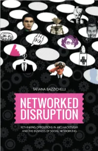 Networked Disruption Rethinking Oppositions in Art, Hacktivism and the Business of Social Networking