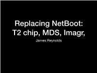 Replacing Netboot: T2 Chip, MDS, Imagr, James Reynolds Netboot