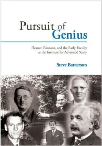 Pursuit of Genius: Flexner, Einstein, and the Early Faculty at the Institute