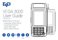 VEGA 3000 User Guide Guide Version 4.0.2 Mobile Payment Terminal • Countertop (VEGA 3000 C) • Countertop & PIN Pad (VEGA 3000 C&P) • Mobile (VEGA 3000 M)