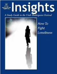 How to Fight Loneliness the Articles in This Study Guide Are Not Meant to Mirror Or Interpret Any Productions at the Utah Shakespeare Festival