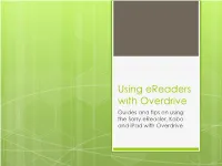 Using Ereaders with Overdrive Guides and Tips on Using the Sony Ereader, Kobo and Ipad with Overdrive Today’S Agenda