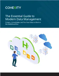 The Essential Guide to Modern Data Management Protect, Consolidate, and Put Your Data to Work in the Multicloud Era the Essential Guide to Modern Data Management