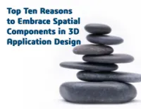 Top Ten Reasons to Embrace Spatial Components in 3D Application Design Introduction