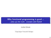 Why Functional Programming Is Good … …When You Like Math - Examples with Haskell