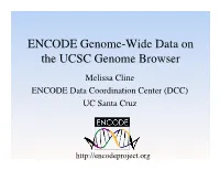 ENCODE Genome-Wide Data on the UCSC Genome Browser Melissa Cline ENCODE Data Coordination Center (DCC) UC Santa Cruz
