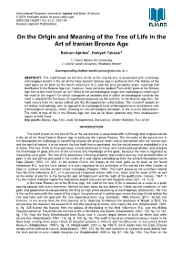 On the Origin and Meaning of the Tree of Life in the Art of Iranian Bronze Age Bahram Ajorloo1, Haniyeh Takavar2