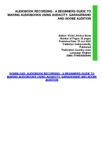 A Beginners Guide to Making Audiobooks Using Audacity, Garageband and Adobe Audition Ebook, E