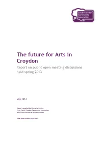 The Future for Arts in Croydon Report on Public Open Meeting Discussions Held Spring 2013