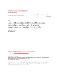 Large Eddy Simulation of Turbulent Flows Using Finite Volume Methods with Structured, Unstructured, and Zonal Embedded Grids Todd Allen Simons Iowa State University