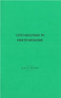Unitarianism in Hertfordshire Is Not a Subject That Has Been Researched Before and Although Aspects Cf the History of the Chapel at St
