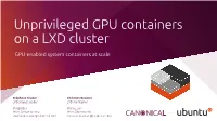 Unprivileged GPU Containers on a LXD Cluster