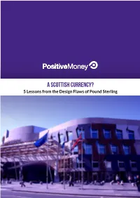 A SCOTTISH CURRENCY? 5 Lessons from the Design Flaws of Pound Sterling 2 | a SCOTTISH CURRENCY? CONTENTS