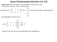 Linear Transformation (Sections 1.8, 1.9) General View: Given an Input, the Transformation Produces an Output