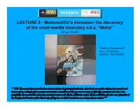 LECTURE 8 - Mohorovičić’S Inversion: the Discovery of the Crust-Mantle Boundary A.K.A