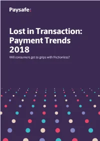 Lost in Transaction: Payment Trends 2018 Will Consumers Get to Grips with Frictionless? Contents