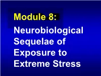 Module 8: Neurobiological Sequelae of Exposure to Extreme Stress Brain Development
