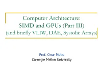 Computer Architecture: SIMD and Gpus (Part III) (And Briefly VLIW, DAE, Systolic Arrays)