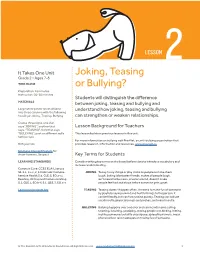 Joking, Teasing Or Bullying? • a Kid Who Isn’T Very Nice to You Trips You in the Hall for the Third Time This Week