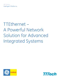 Ttethernet – a Powerful Network Solution for Advanced Integrated Systems Ttethernet: a Powerful Network Solution for Advanced Integrated Systems