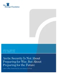 Arctic Security Is Not About Preparing for War, but About Preparing for the Future Luke Coffey, Daniel Kochis, and James Di Pane ﻿