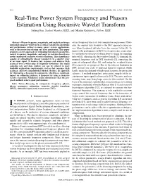Real-Time Power System Frequency and Phasors Estimation Using Recursive Wavelet Transform Jinfeng Ren, Student Member, IEEE, and Mladen Kezunovic, Fellow, IEEE