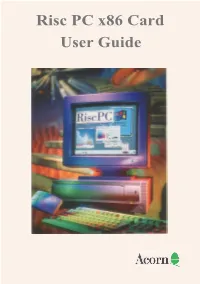 Risc PC X86 Card User Guide Risc PC X86 Card User Guide Copyright © 1995 Acorn Computers Limited
