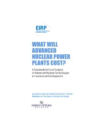 WHAT WILL ADVANCED NUCLEAR POWER PLANTS COST? a Standardized Cost Analysis of Advanced Nuclear Technologies in Commercial Development