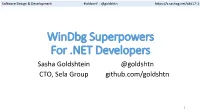 Windbg Superpowers for .NET Developers Sasha Goldshtein @Goldshtn CTO, Sela Group Github.Com/Goldshtn