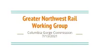 Greater Northwest Rail Working Group Columbia Gorge Commission 7/13/2021 Greater Northwest Working Group