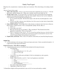 Family Tree Project Would You Like an Opportunity to Learn More About Your Own History? How About Doing So by Making a Family Tree? There Are 4 Parts to This Project