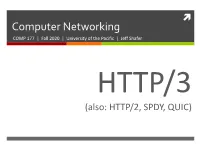 Computer Networking COMP 177 | Fall 2020 | University of the Pacific | Jeff Shafer HTTP/3 (Also: HTTP/2, SPDY, QUIC) 2
