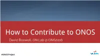 How to Contribute to ONOS David Boswell, ON.Lab @ ONS2016