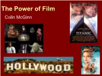 The Power of Film Colin Mcginn the Power of Film the “POWER” Is Connected to Our “HUMANITY” in Specific Ways