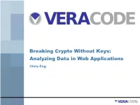 Breaking Crypto Without Keys: Analyzing Data in Web Applications Chris Eng