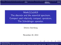 Math212a1419 the Discrete and the Essential Spectrum, Compact and Relatively Compact Operators, the Schr¨Odingeroperator