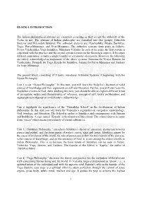 1 BLOCK-1 INTRODUCTION the Indian Philosophical Systems Are Classified According As They Accept the Authority of the Vedas Or No