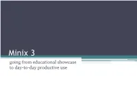 Minix 3 Going from Educational Showcase to Day-To-Day Productive Use History of Micro Kernels