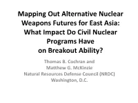 Mapping out Alternative Nuclear Weapons Futures for East Asia: What Impact Do Civil Nuclear Programs Have on Breakout Ability? Thomas B