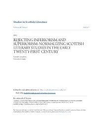 REJECTING INFERIORISM and SUPERIORISM: NORMALIZING SCOTTISH LITERARY STUDIES in the EARLY TWENTY-FIRST CENTURY Gerard Carruthers University of Glasgow