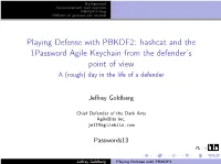 Playing Defense with PBKDF2: Hashcat and the 1Password Agile Keychain from the Defender’S Point of View a (Rough) Day in the Life of a Defender