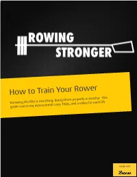 How to Train Your Rower" for All of the Rowers and Coaches out There Who Aren't Necessarily As Familiar with the Lifts As They Are the Technique of Rowing
