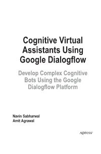 Cognitive Virtual Assistants Using Google Dialogflow Develop Complex Cognitive Bots Using the Google Dialogflow Platform