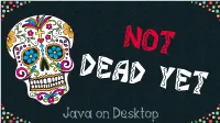 Not-Dead-Yet--Java-On-Desktop.Pdf