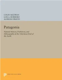 PATAGONIA NATURAL HISTORY, PREHISTORY and ETHNOGRAPHY at the UTTERMOST END of the EARTH • EDITED by COLIN Mcewan, LUIS A