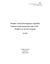 Mobility Testbed Development (Openbts Testbed) and Its Integration with Voiit, Webrtc & NG-911 Testbeds 90/100