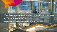 The Floating Collection and Centralised Selection of Library Materials - Experiences in Oulu City Library 2013–2017