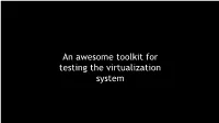 An Awesome Toolkit for Testing the Virtualization System About Virtualization Security