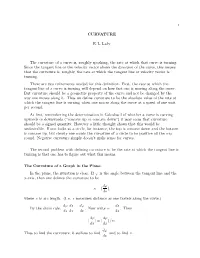 CURVATURE E. L. Lady the Curvature of a Curve Is, Roughly Speaking, the Rate at Which That Curve Is Turning. Since the Tangent L