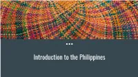 Introduction to the Philippines WHAT DO YOU ALREADY KNOW ABOUT the PHILIPPINES? WHAT DO YOU WANT to LEARN?